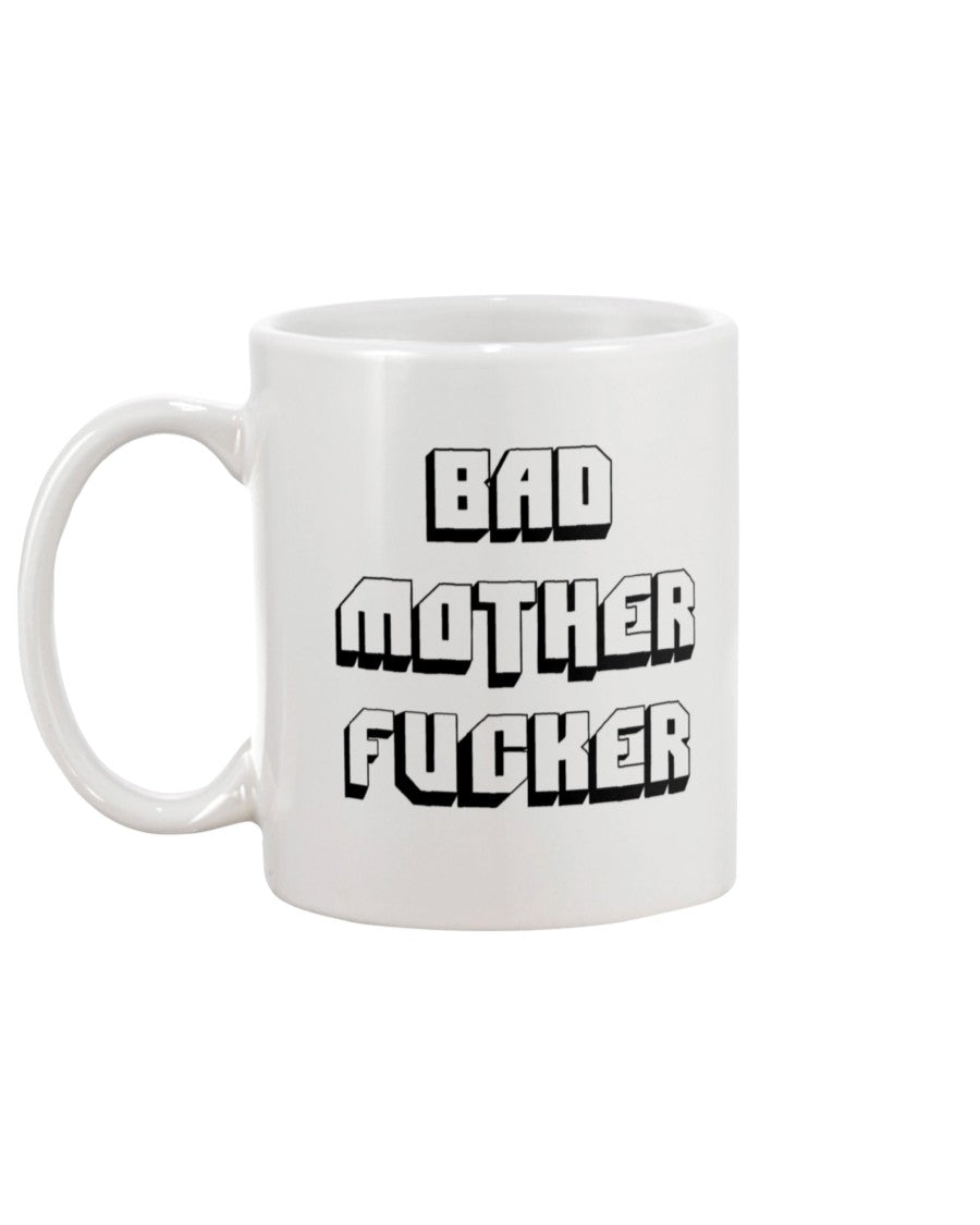 My coffee mug is the one that says Bad Mother fucker on it mug 15oz.