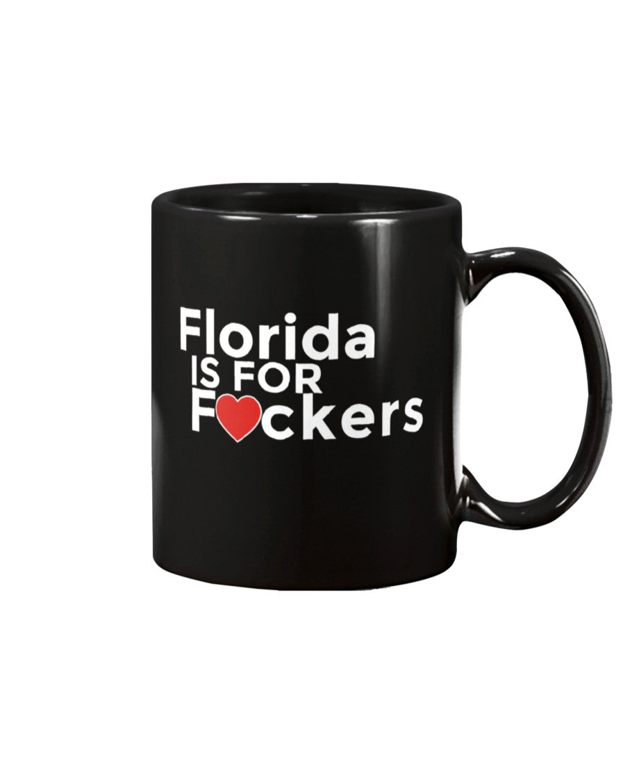Florida is for F#ckers 15 oz. mug or shirt