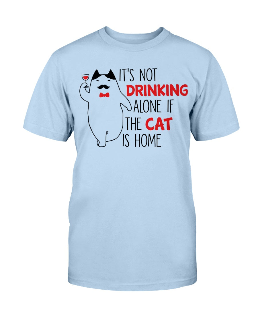 It's Not drinking alone of the cat is home 15oz. mug OR shirt available