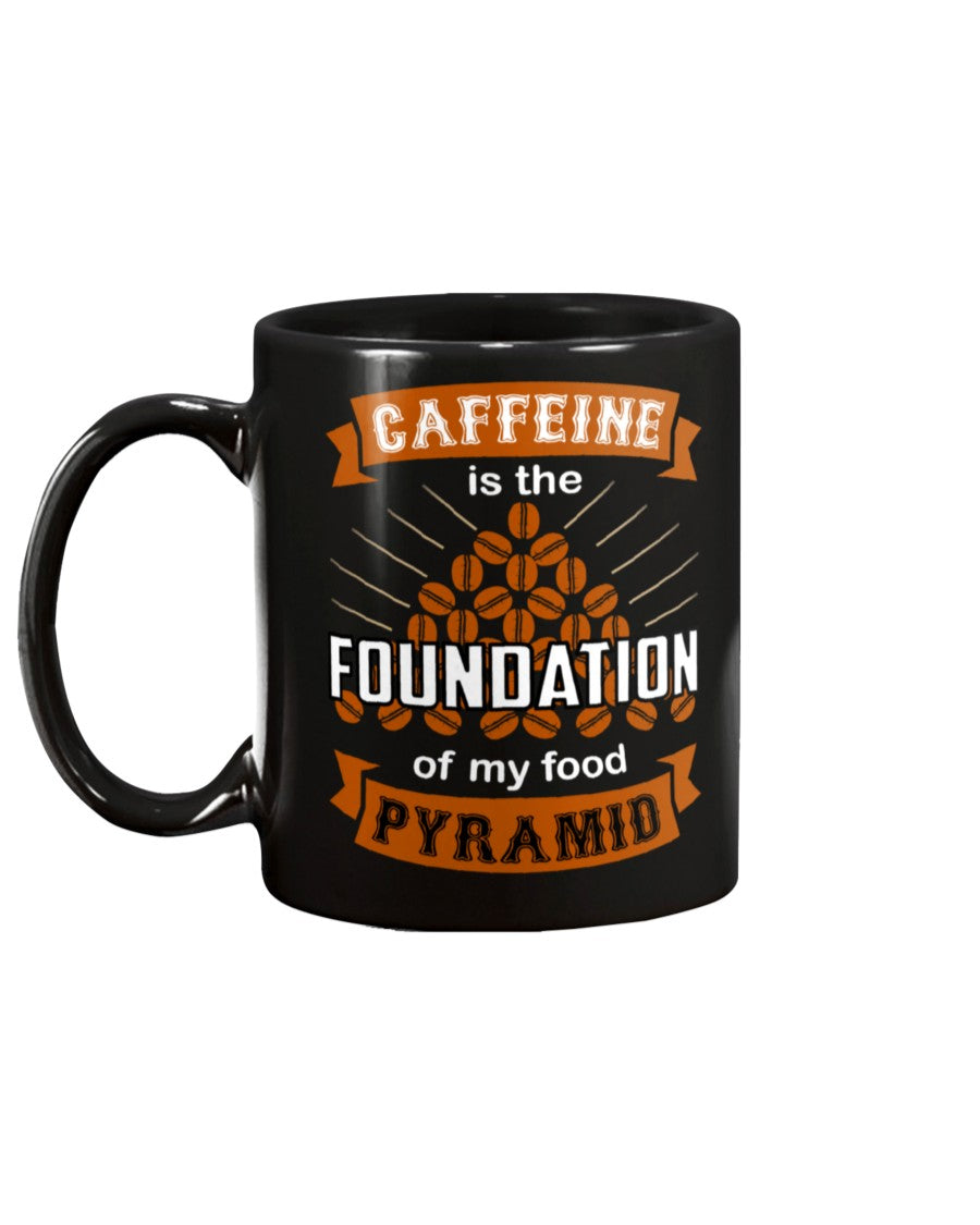 Caffeine is the Foundation of my Food Pyramid mugs and shirts and totes