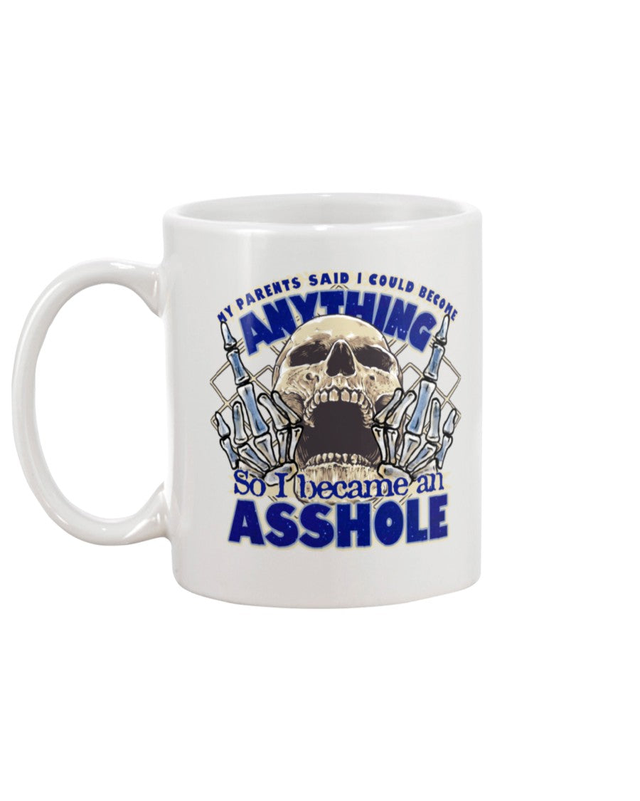 My parents said I could be anything, so I became an Asshole shirts or mugs
