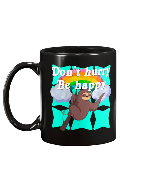 Don't Hurry Be Happy mug or shirt or tote..  Pick one or order all 3!