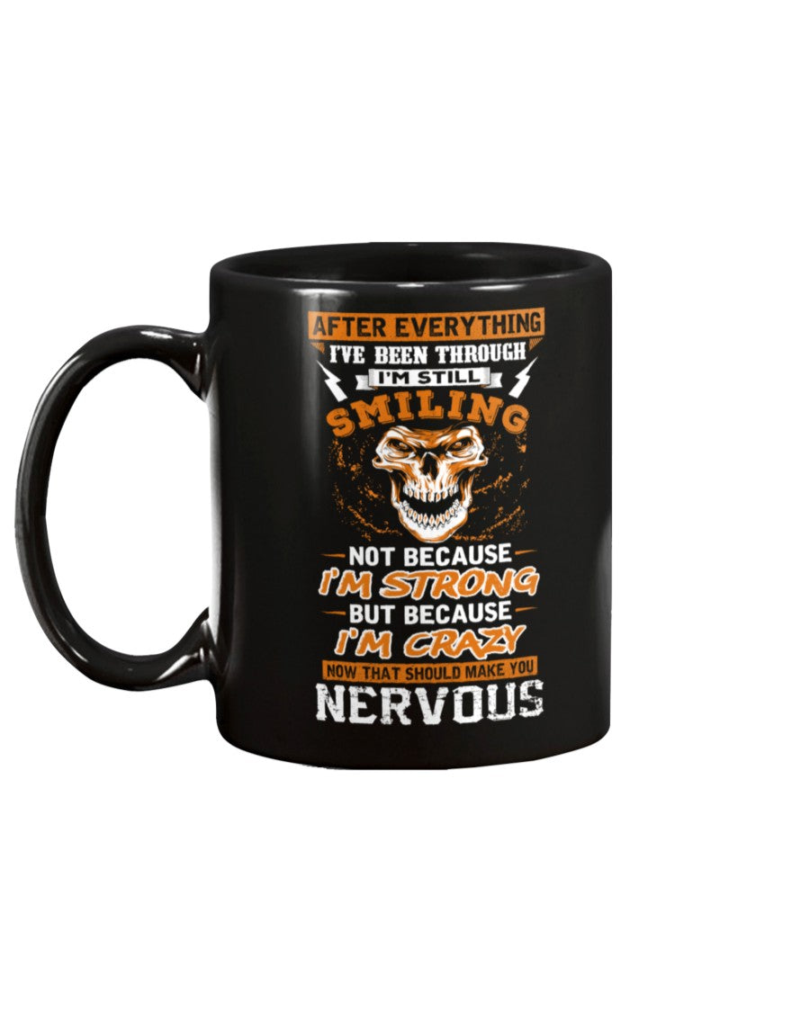 Skull shirt after everything I've been through and I'm still smiling strong, crazy, nervous skull coffee mug 15oz. or skull shirts