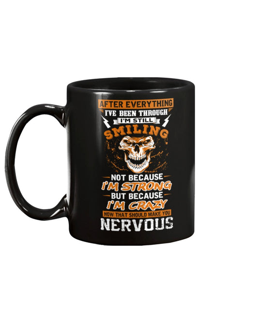 Skull shirt after everything I've been through and I'm still smiling strong, crazy, nervous skull coffee mug 15oz. or skull shirts