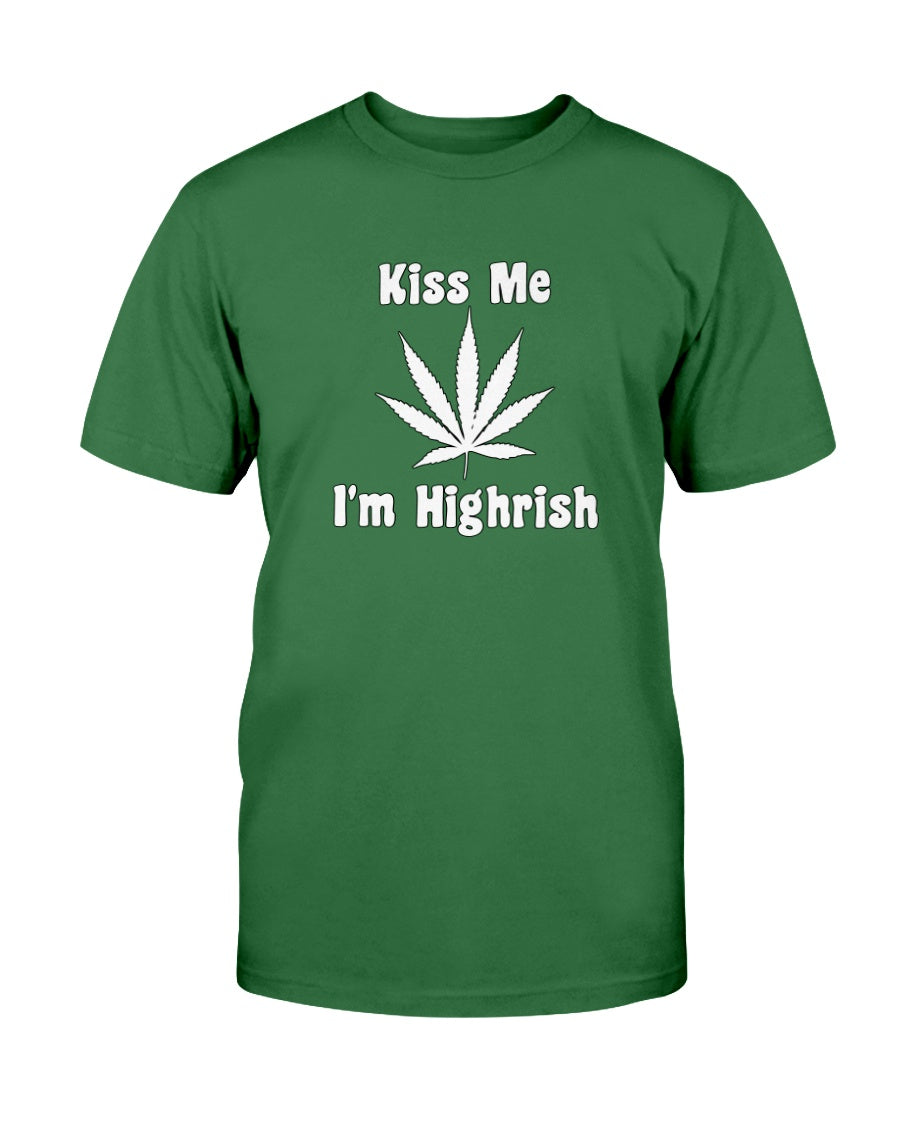 Kiss Me I'm Highrish shirt