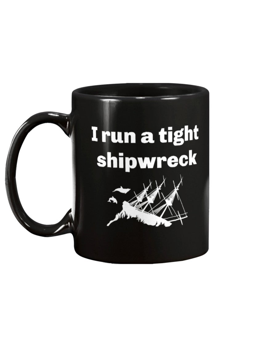 I run a tight shipwreck mug or shirt