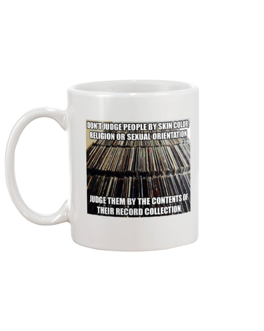 Don't judge people by skin color, religion or sexual orientation  Judge them by the contents of their record collection
