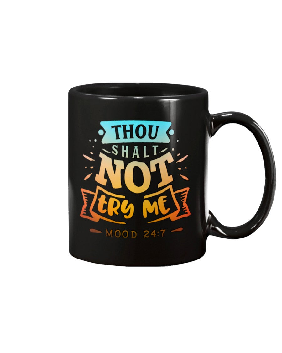Thou Shalt Not Try Me mood 24:7 15 oz. coffee mug OR shirt mens/womens