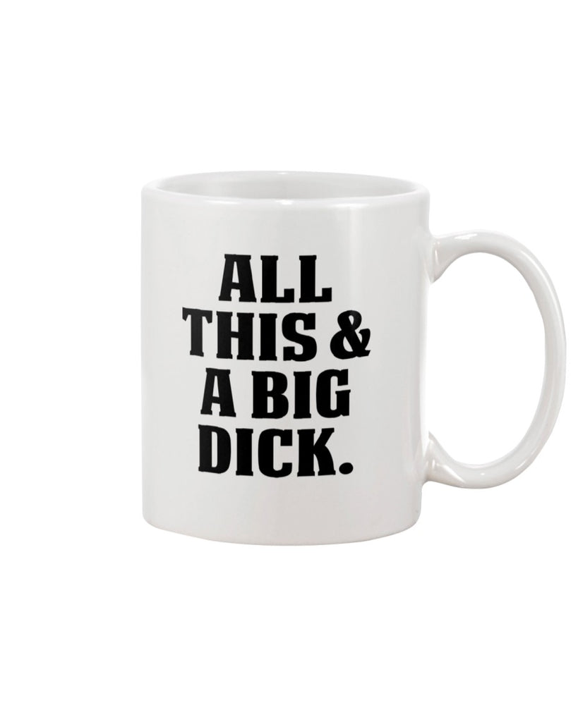 All this & a big dick coffee mug 15 ounces – Unlawful Threads