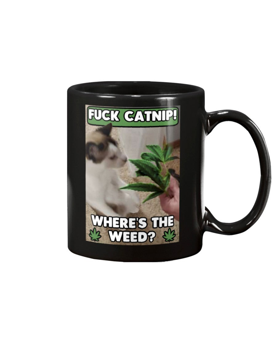 fuck catnip where's the weed 15 oz. black mug