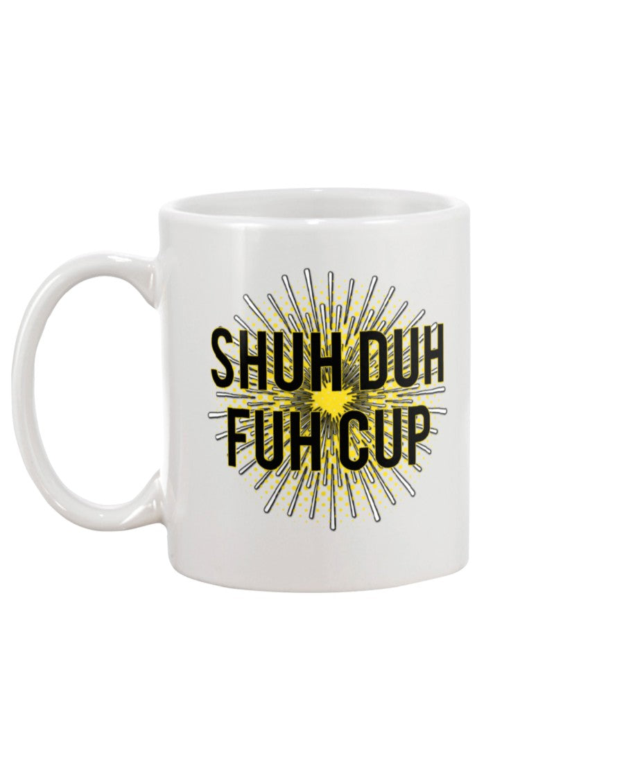 stfu Shuh Duh Fuh Cup mug 15oz. black or white