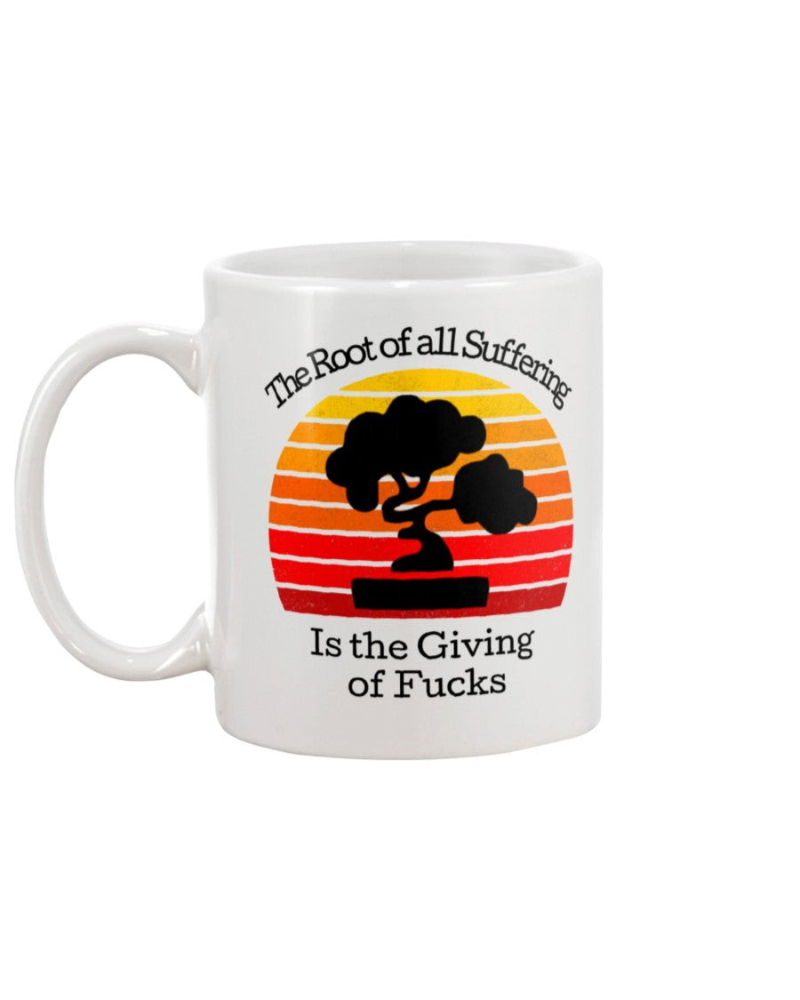 Zen Funny coffee mug The Root of all Suffering is the Giving of Fucks 15 oz. coffee mug