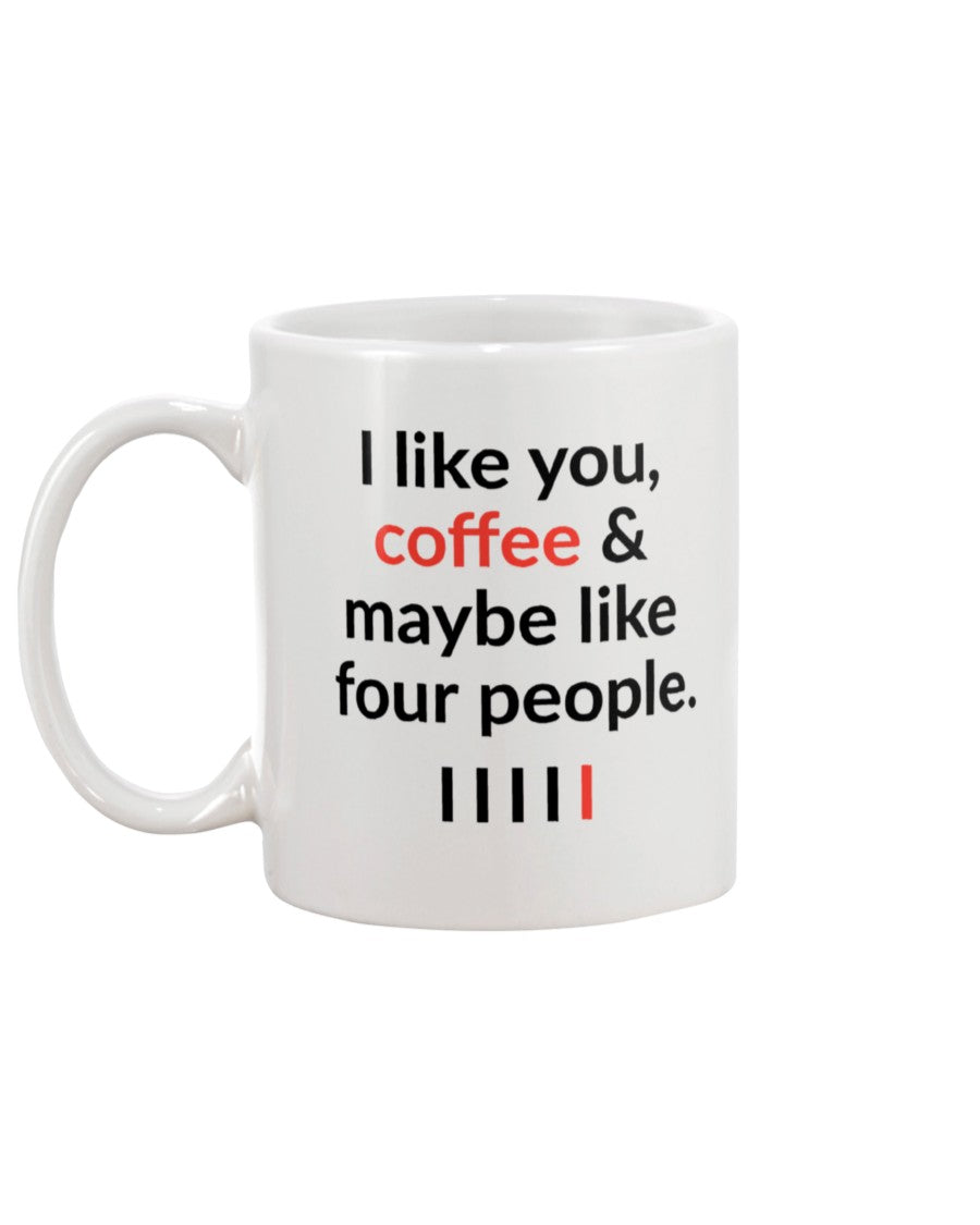 I like you, coffee and maybe four other people mug 15oz.