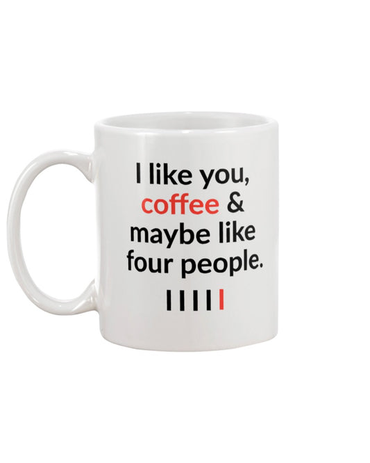I like you, coffee and maybe four other people mug 15oz.