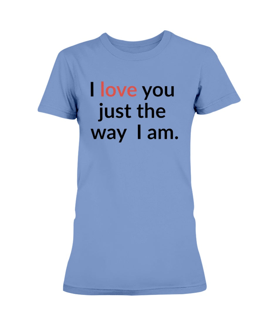 I love you just the way I am. 15 oz. mug of awesomeness