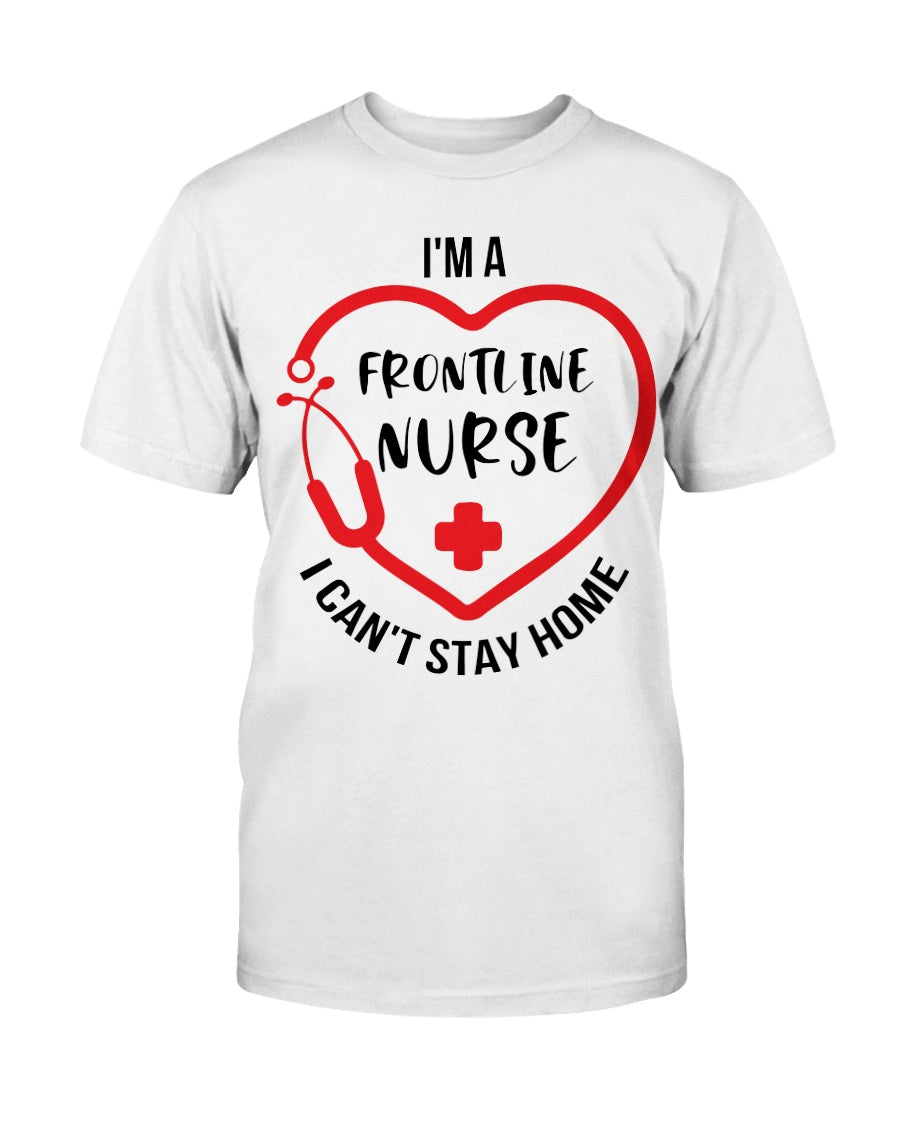 I'm a frontline Nurse i can't stay home Gildan Cotton T-Shirt