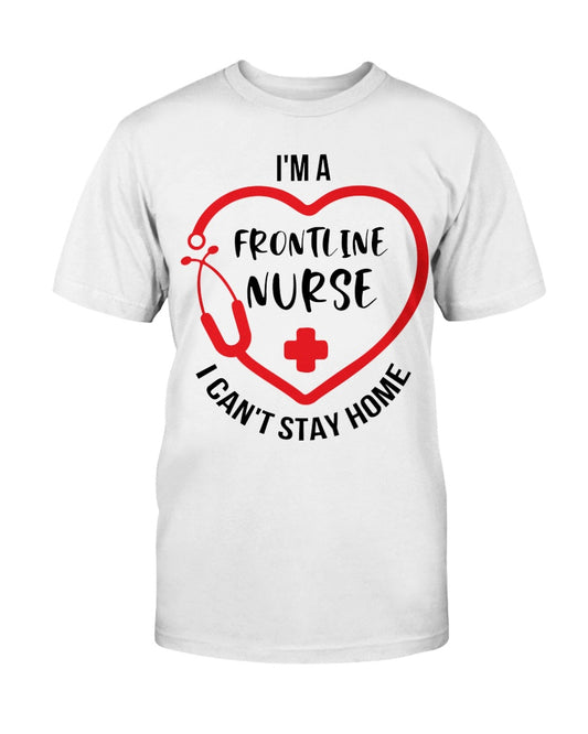 I'm a frontline Nurse i can't stay home Gildan Cotton T-Shirt