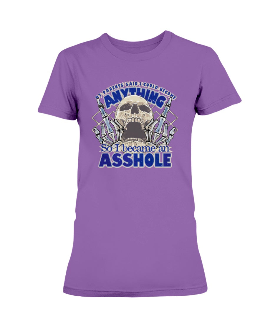 My parents said I could be anything, so I became an Asshole shirts or mugs