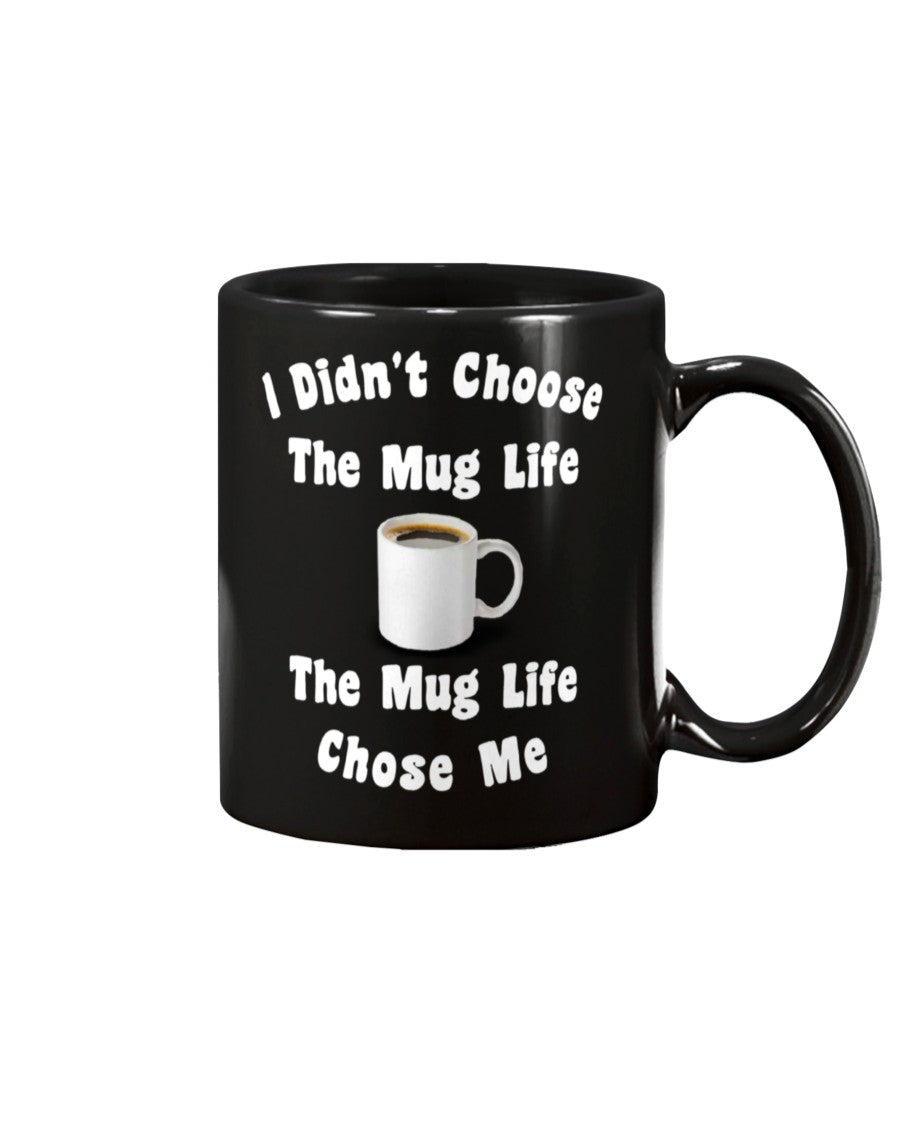 I didn't Choose the Mug Life the Mug Life Chose me coffee mug 15oz Mug xxx