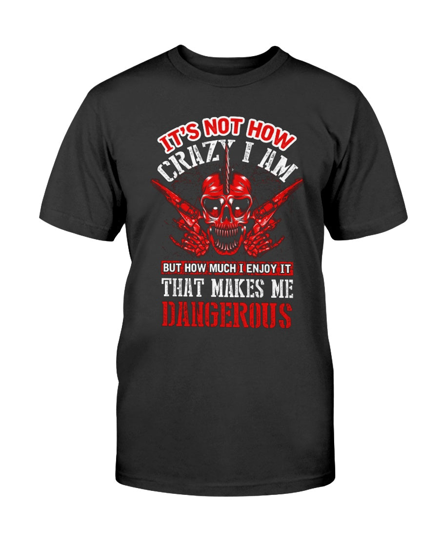 Skull shirt It's not how crazy i am but how much I enjoy it that makes me dangerous skull coffee mug 15oz. or skull shirts