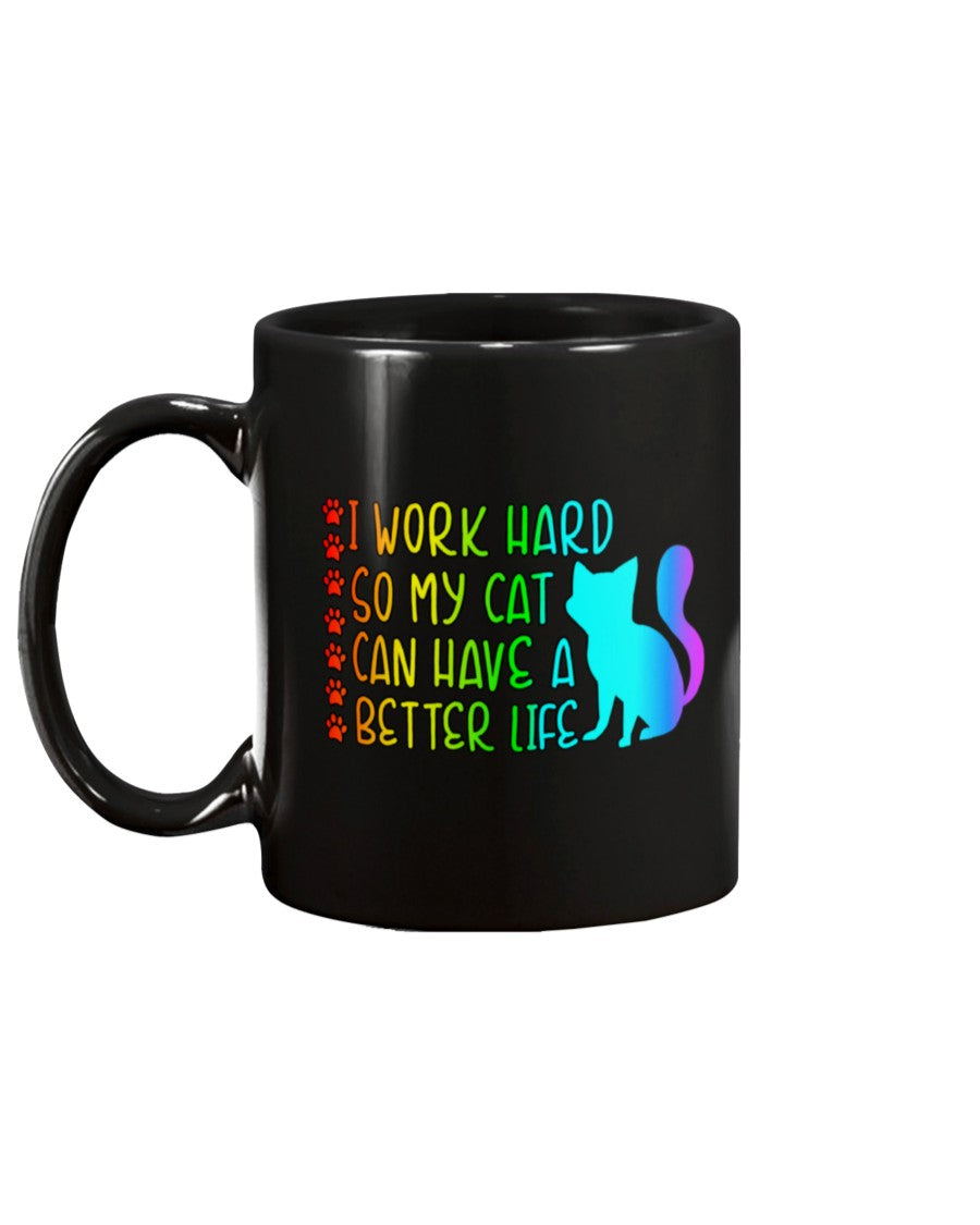 I Work Hard so my Cat can have a Better Life 15 oz. Coffee mug or Shirts