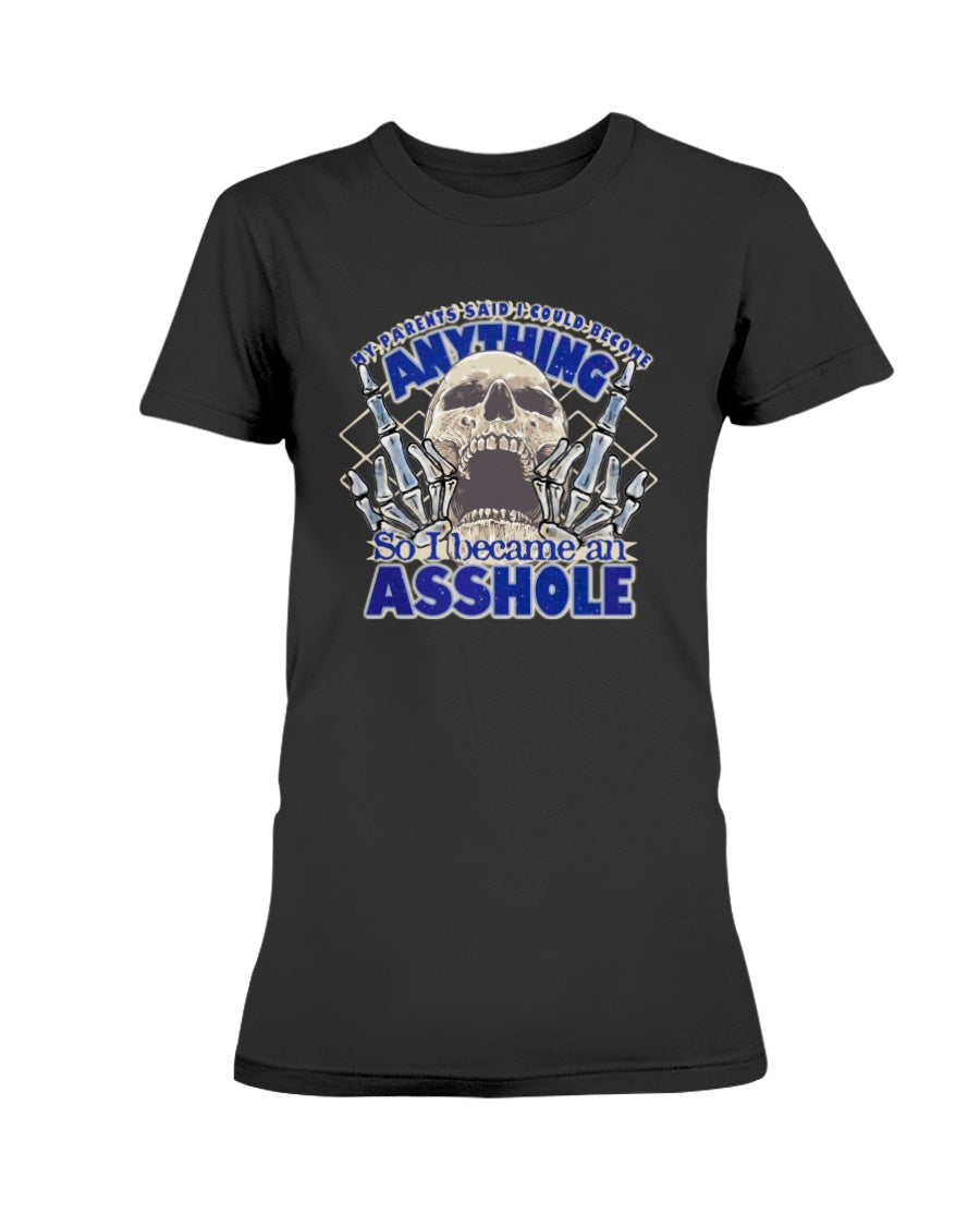 My parents said I could be anything, so I became an Asshole shirts or mugs