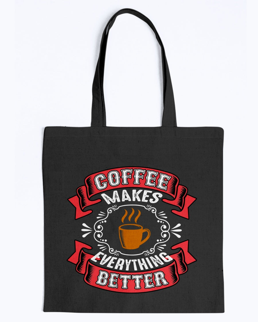 Coffee makes everything better mugs and shirts and totes