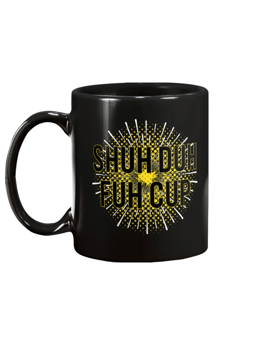 stfu Shuh Duh Fuh Cup mug 15oz. black or white