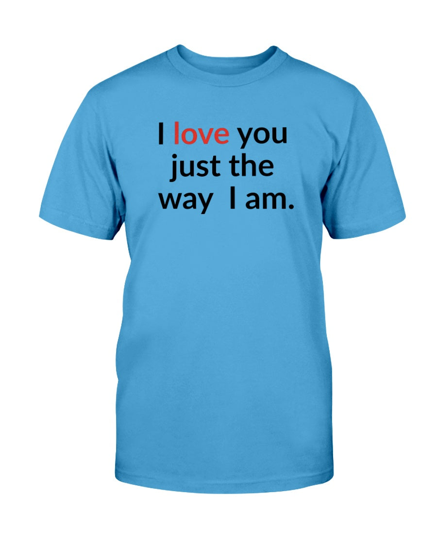 I love you just the way I am. 15 oz. mug of awesomeness