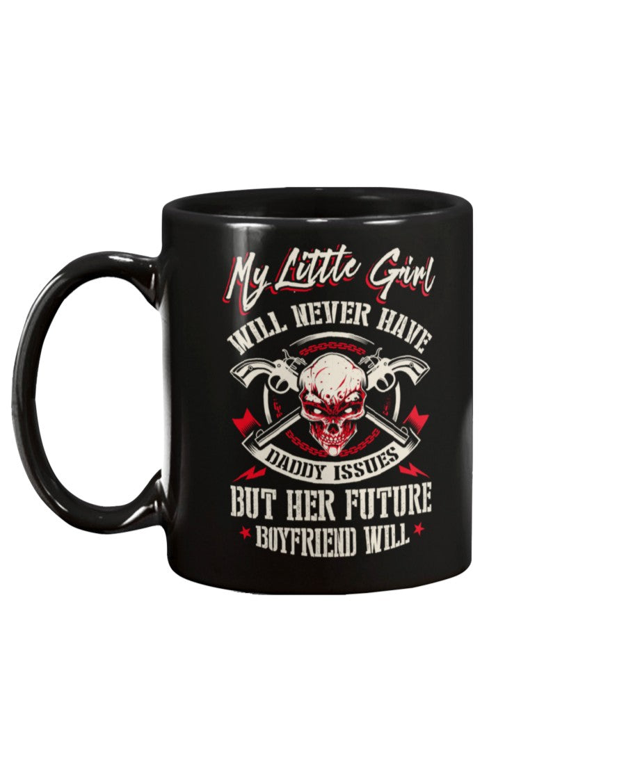 Skull shirt My little girl will never have daddy issues but her future boyfriend will skull coffee mug 15oz. or skull shirts