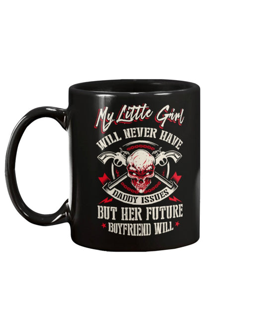 Skull shirt My little girl will never have daddy issues but her future boyfriend will  skull  coffee mug 15oz. or skull shirts