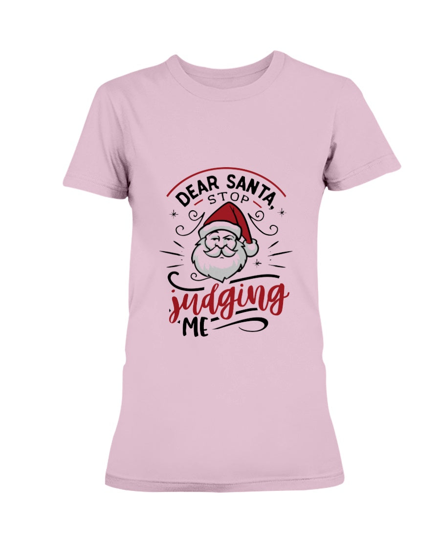 Dear Santa, Stop Judging Me --15 oz mug and shirts