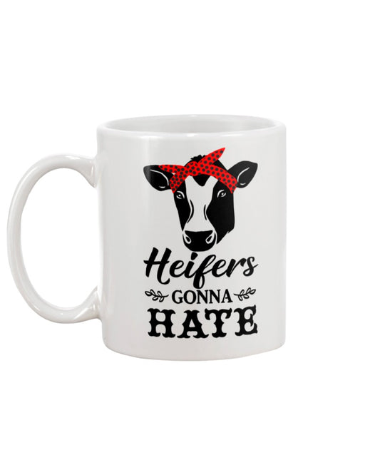 Heifers Gonna Hate mug or shirt 15 oz.