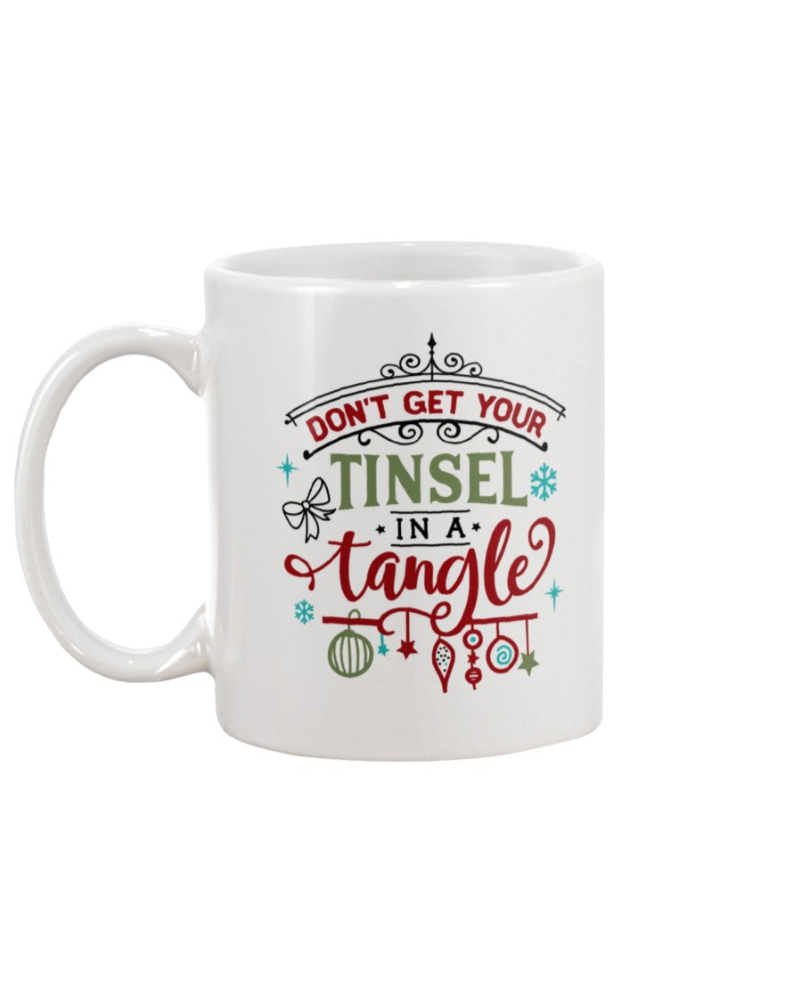 Don't Get Your Tinsel in a Tangle --15 oz mug and shirts