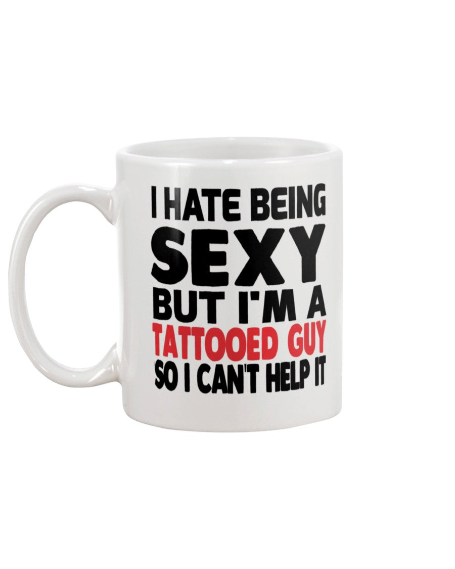 I hate being sexy but I'm a tattooed guy so I can't help it 15oz Mug