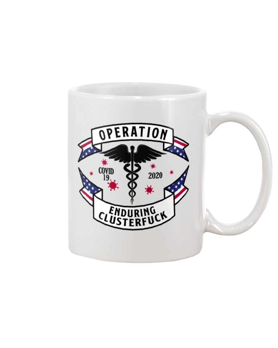 Operation Enduring Clusterfuck shirts or mugs or hats