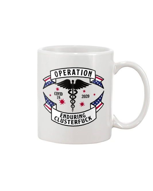 Operation Enduring Clusterfuck shirts or mugs or hats