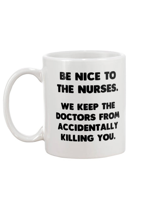 Be Nice to The Nurses coffee mug 15oz Mug