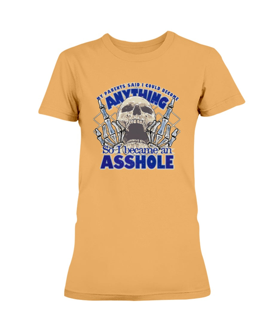 My parents said I could be anything, so I became an Asshole shirts or mugs