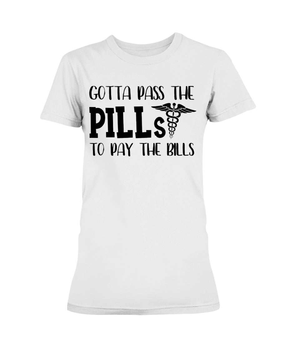 Gotta Pass the Pills to Pay the Bills nurse shirts rx rn rx rn