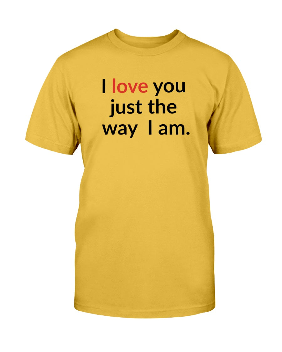 I love you just the way I am. 15 oz. mug of awesomeness