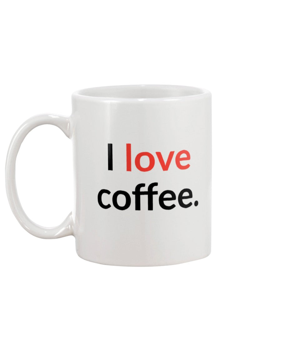 I love coffee. Available in a shirt or a mug