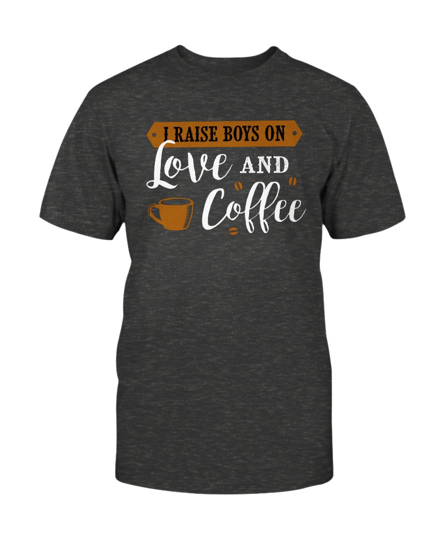 I raise boys on Love and Coffee shirt mug or tote