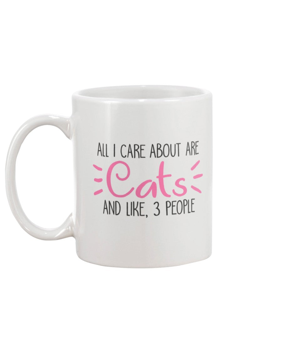All I Care about are Cats and like 3 people  15 oz. Coffee mug or Shirts