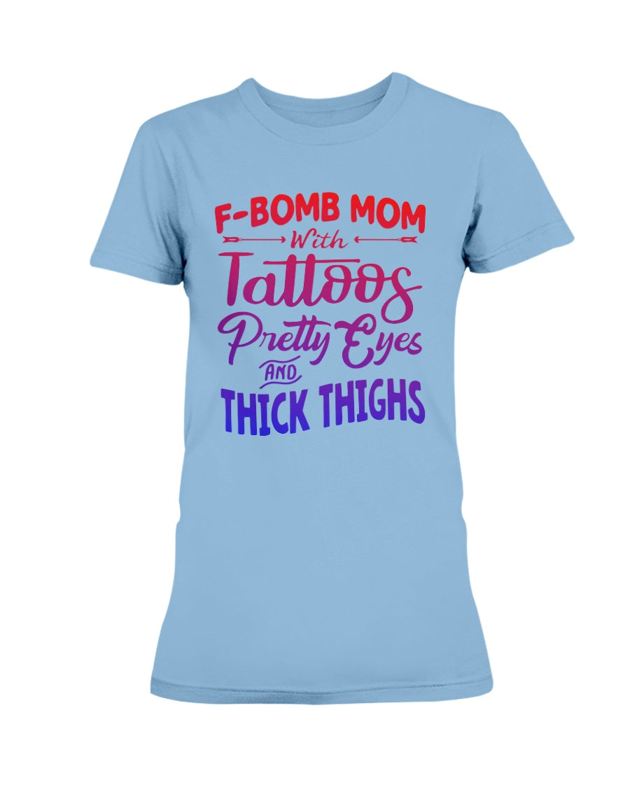 F Bomb Mom with Tattoos pretty eyes and thick thighs Gildan Ultra Ladies T-Shirt
