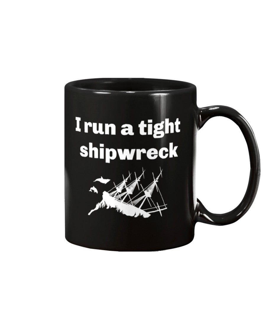 I run a tight shipwreck mug or shirt