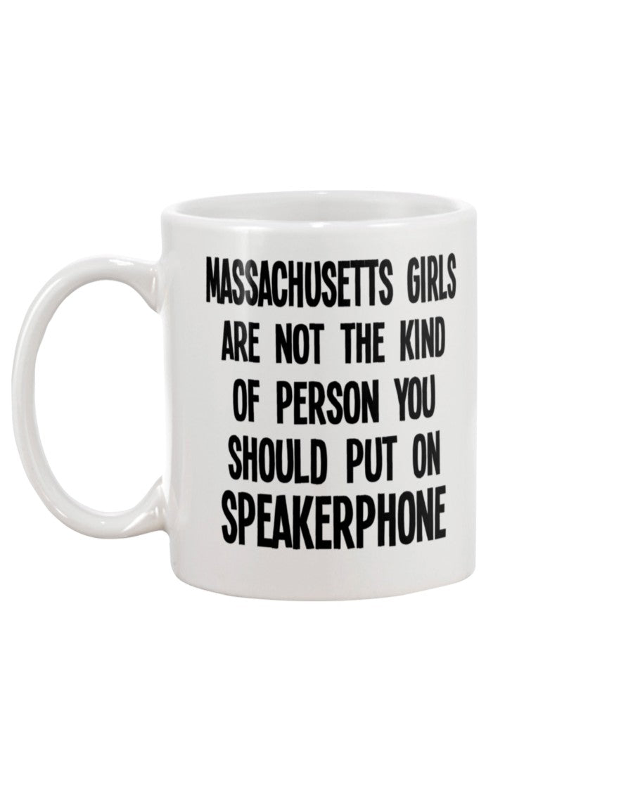 Massachusetts Girls are NOT the kind of person you put on Speakerphone coffee mug 15oz Mug