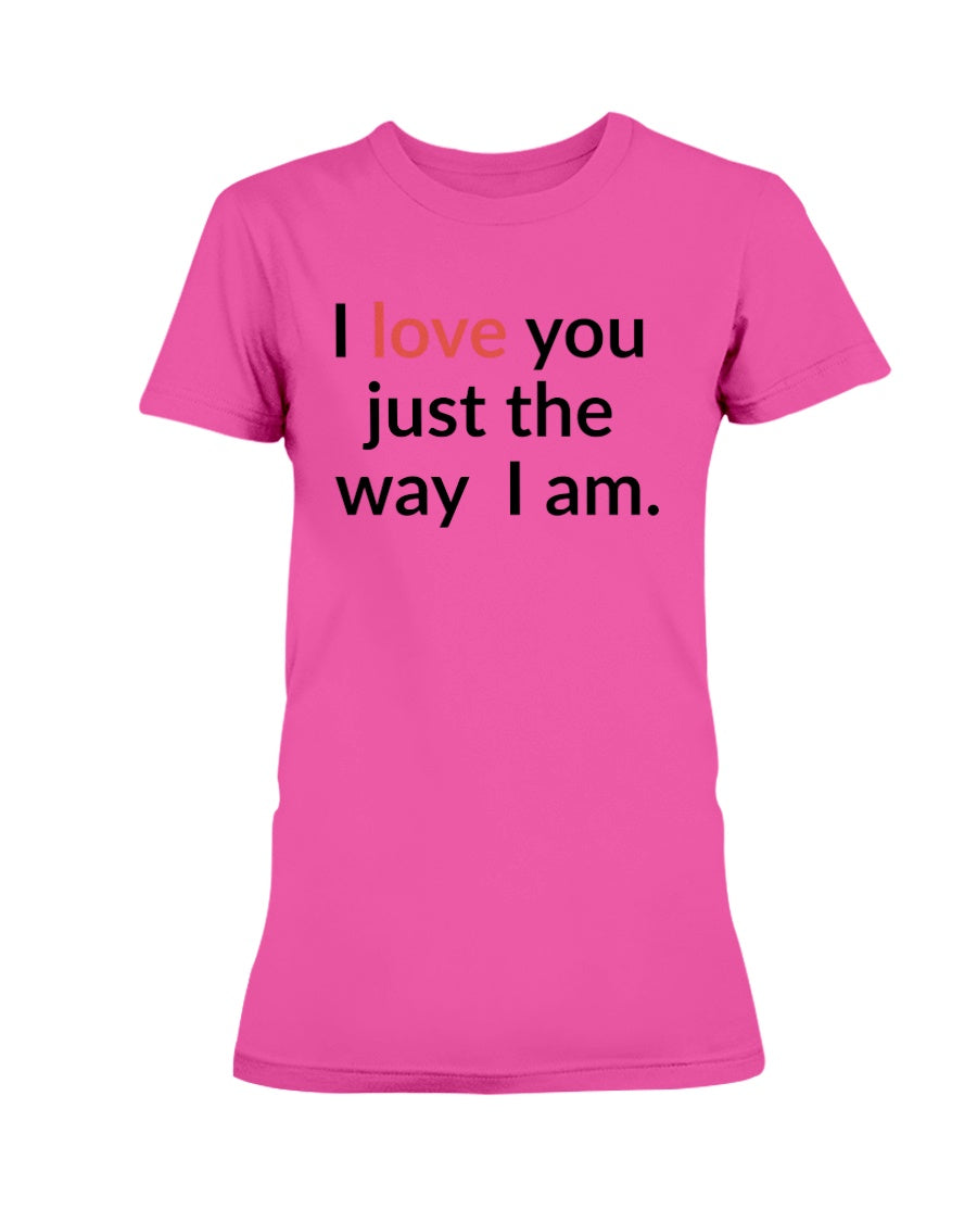 I love you just the way I am. 15 oz. mug of awesomeness