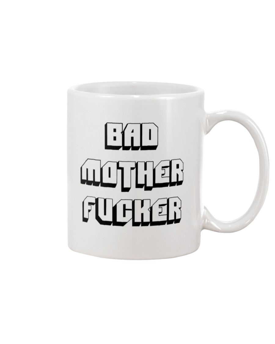 My coffee mug is the one that says Bad Mother fucker on it mug 15oz.