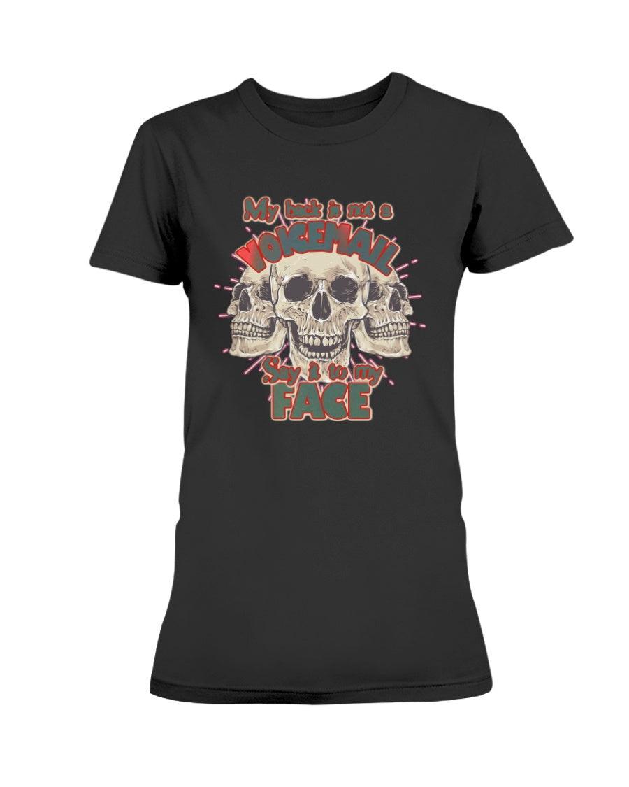 My Back is not a voicemail, say it to my face. shirts or mugs
